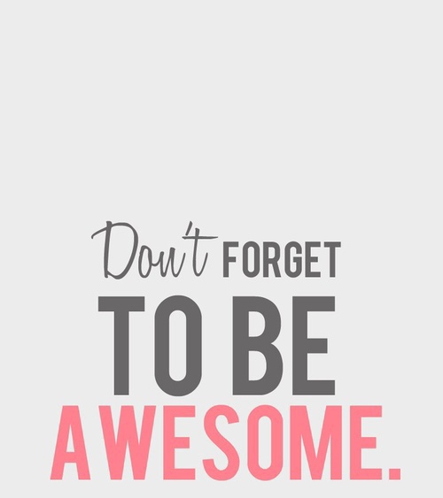 Don't Forget To Be Awesome