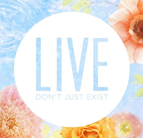 Live, Don't Just Exist