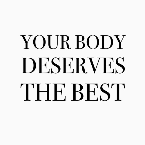 Your Body Deserves The Best