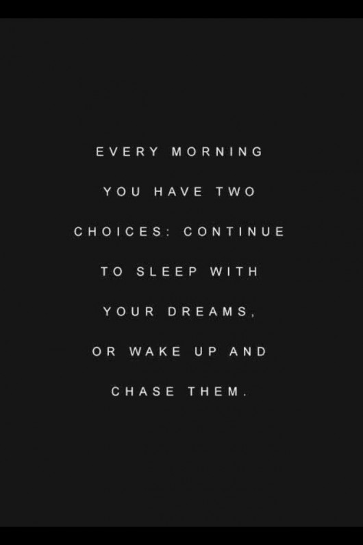 Wake up and Chase Your Dreams