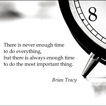 There is never enough time to do everything, but there is always enough time to do the most important thing.